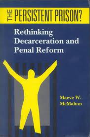 The Persistent Prison: Rethinking Decarceration and Penal Reform